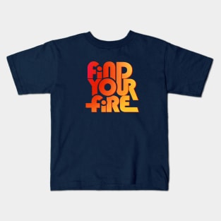 Find Your Fire Typography Kids T-Shirt